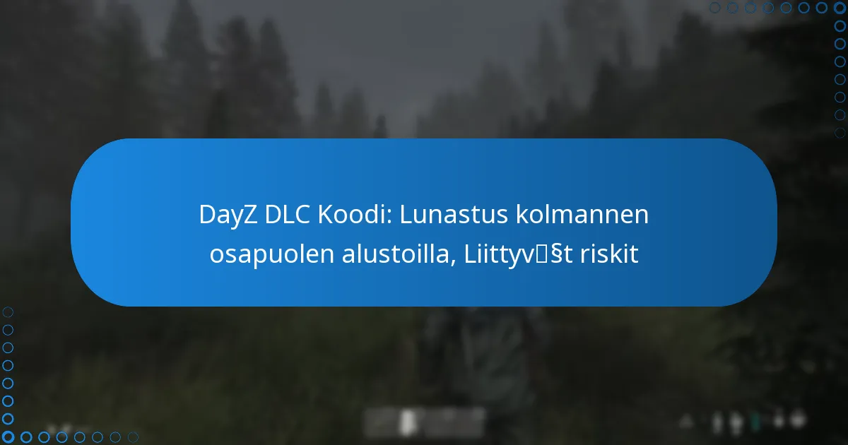 DayZ DLC Koodi: Lunastus kolmannen osapuolen alustoilla, Liittyvät riskit