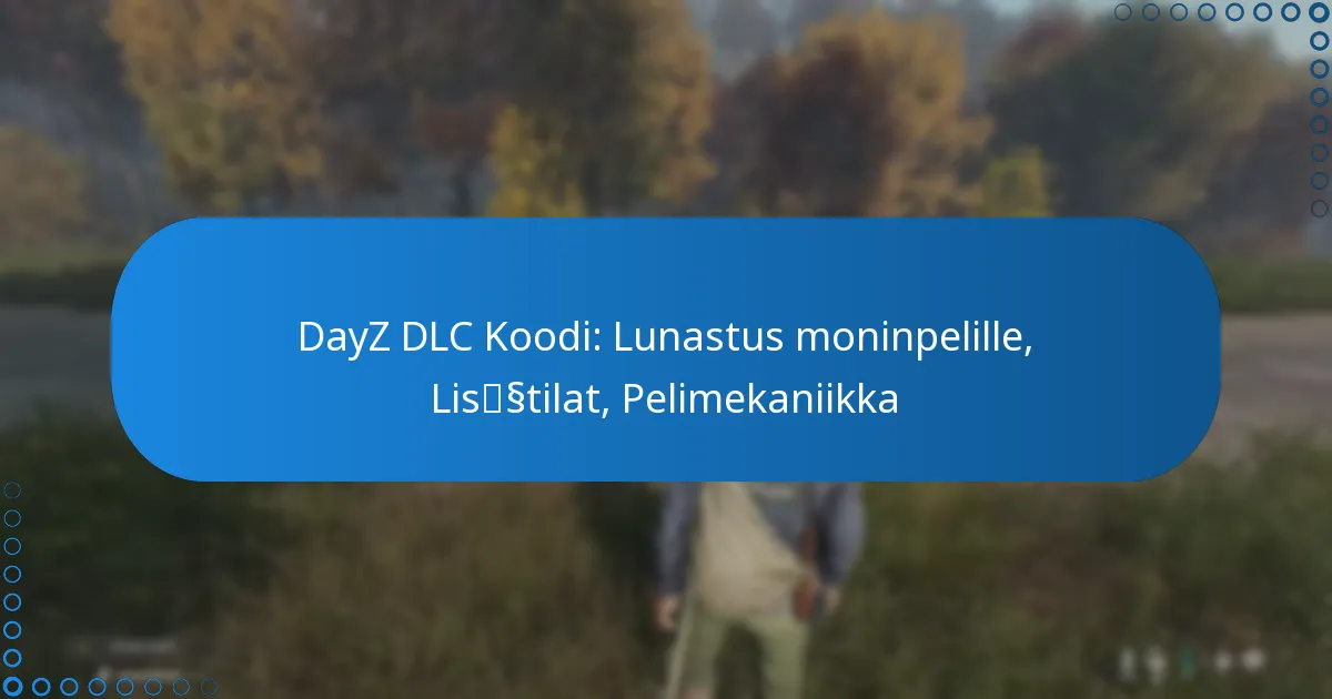 DayZ DLC Koodi: Lunastus moninpelille, Lisätilat, Pelimekaniikka
