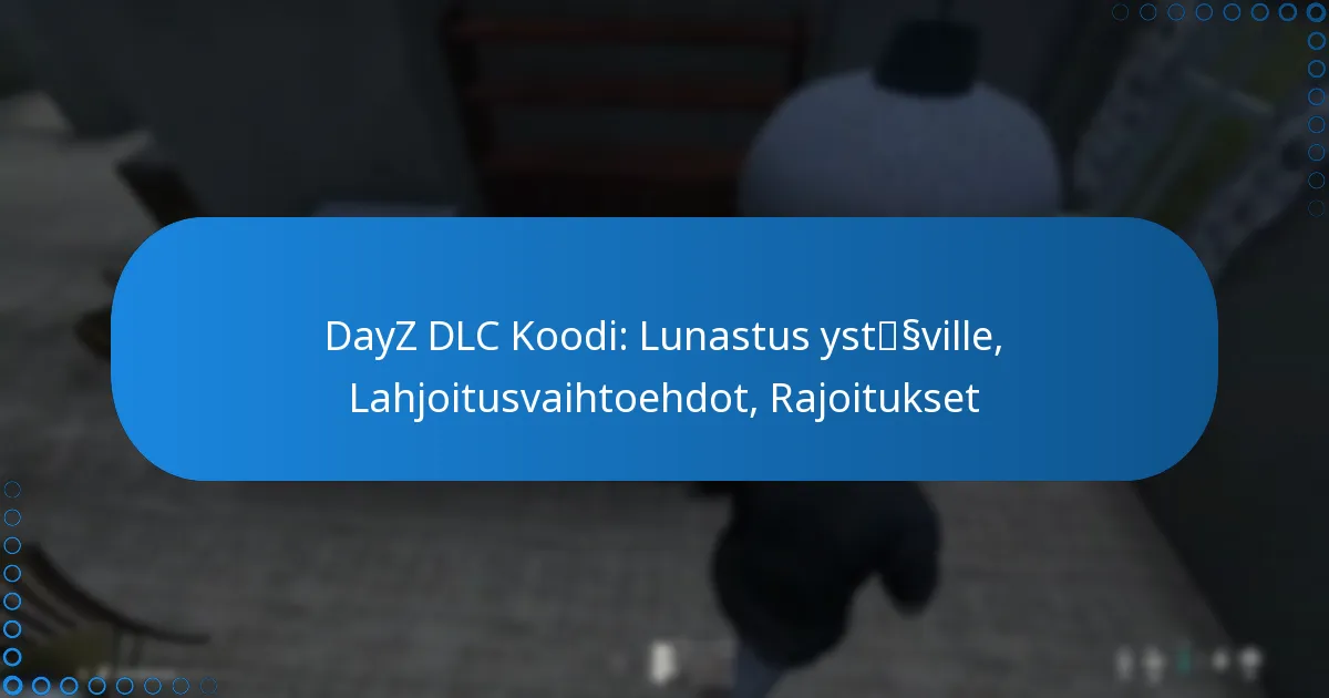 DayZ DLC Koodi: Lunastus ystäville, Lahjoitusvaihtoehdot, Rajoitukset