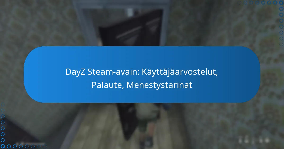 DayZ Steam-avain: Käyttäjäarvostelut, Palaute, Menestystarinat