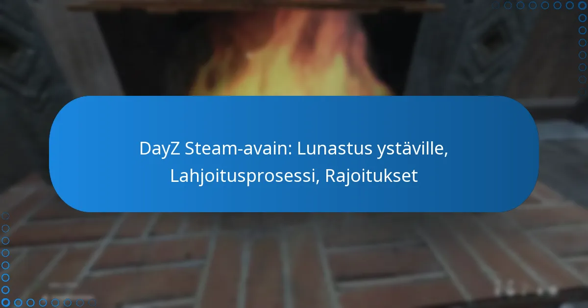 DayZ Steam-avain: Lunastus ystäville, Lahjoitusprosessi, Rajoitukset