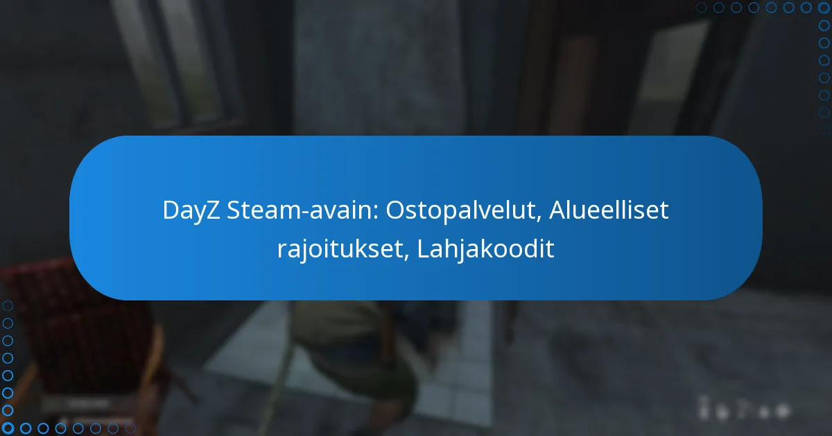 DayZ Steam-avain: Ostopalvelut, Alueelliset rajoitukset, Lahjakoodit