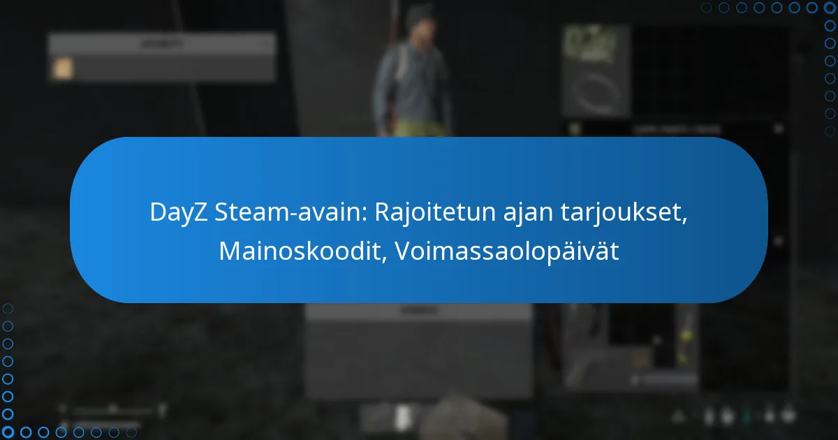 DayZ Steam-avain: Rajoitetun ajan tarjoukset, Mainoskoodit, Voimassaolopäivät