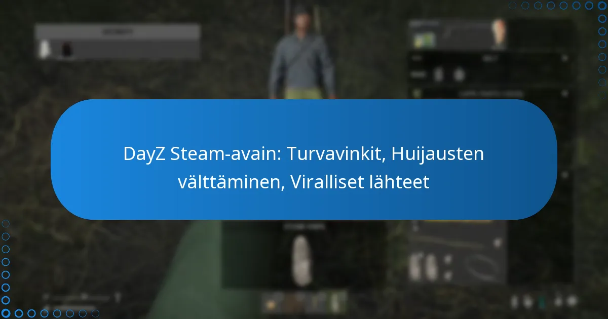 DayZ Steam-avain: Turvavinkit, Huijausten välttäminen, Viralliset lähteet