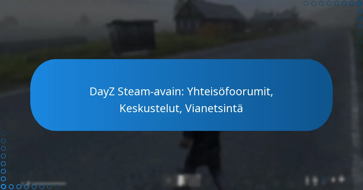 DayZ Steam-avain: Yhteisöfoorumit, Keskustelut, Vianetsintä