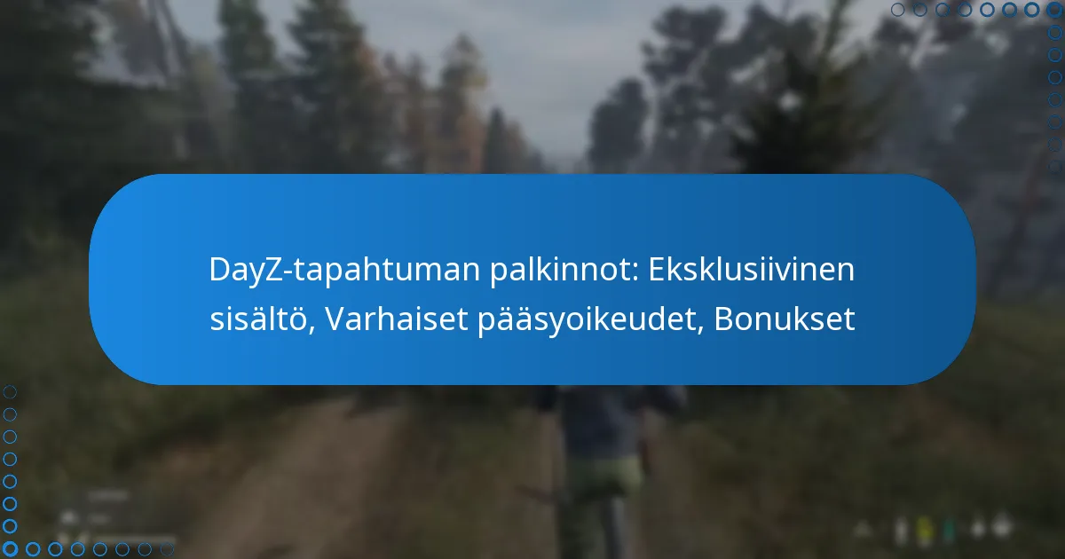 DayZ-tapahtuman palkinnot: Eksklusiivinen sisältö, Varhaiset pääsyoikeudet, Bonukset