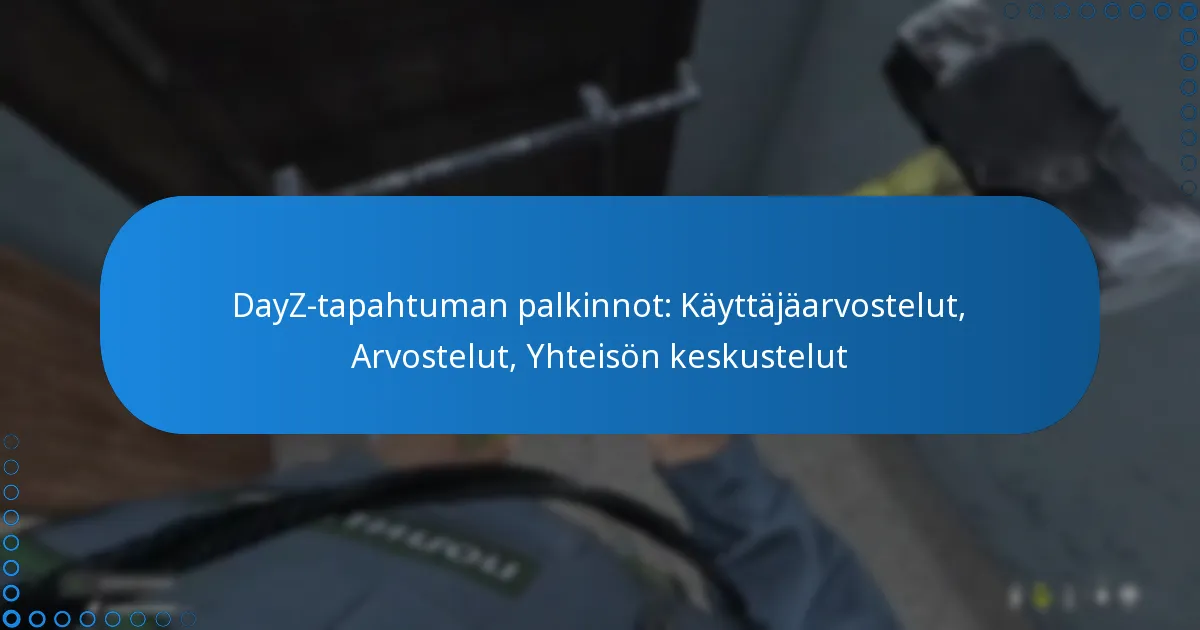 DayZ-tapahtuman palkinnot: Käyttäjäarvostelut, Arvostelut, Yhteisön keskustelut