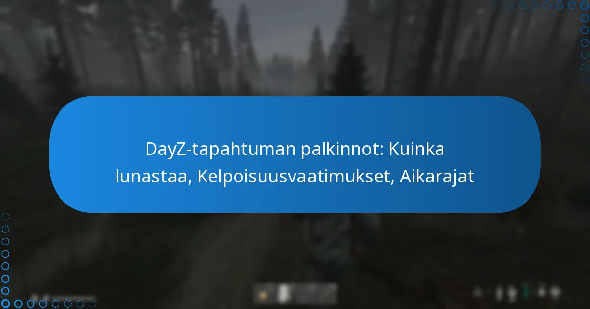 DayZ-tapahtuman palkinnot: Kuinka lunastaa, Kelpoisuusvaatimukset, Aikarajat