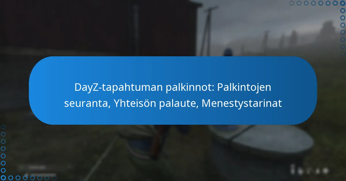 DayZ-tapahtuman palkinnot: Palkintojen seuranta, Yhteisön palaute, Menestystarinat