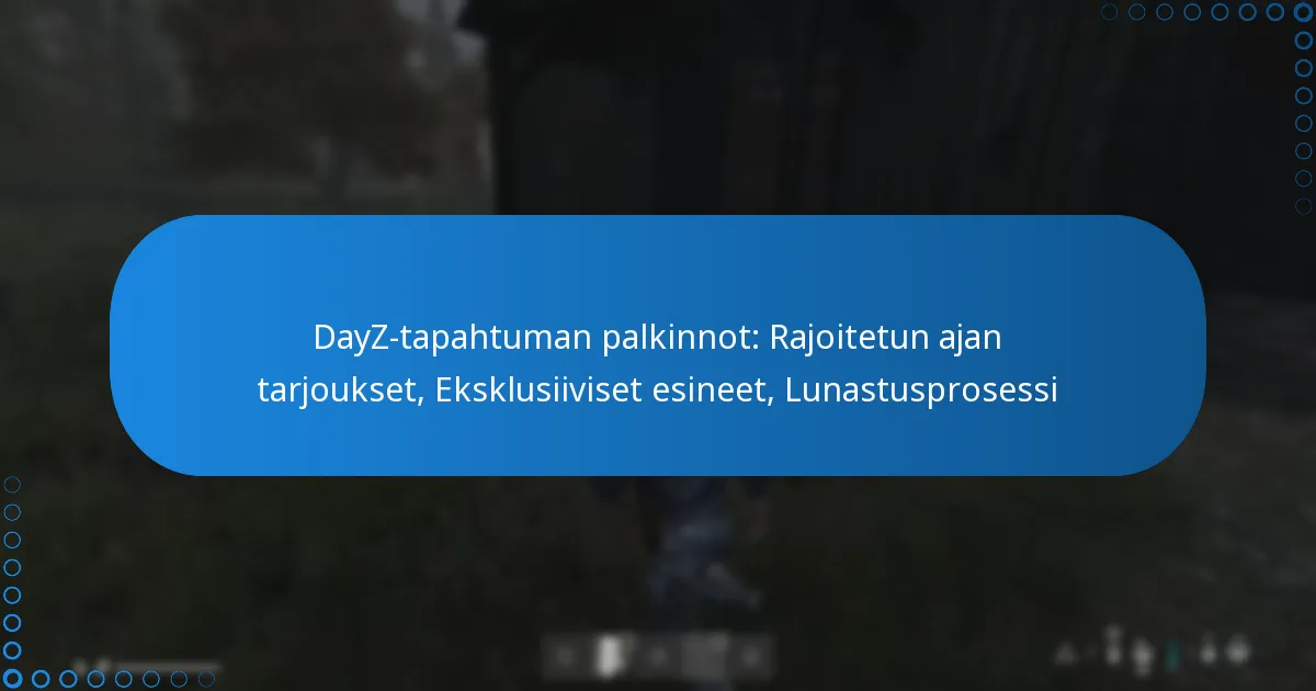 DayZ-tapahtuman palkinnot: Rajoitetun ajan tarjoukset, Eksklusiiviset esineet, Lunastusprosessi