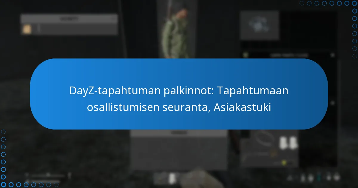 DayZ-tapahtuman palkinnot: Tapahtumaan osallistumisen seuranta, Asiakastuki