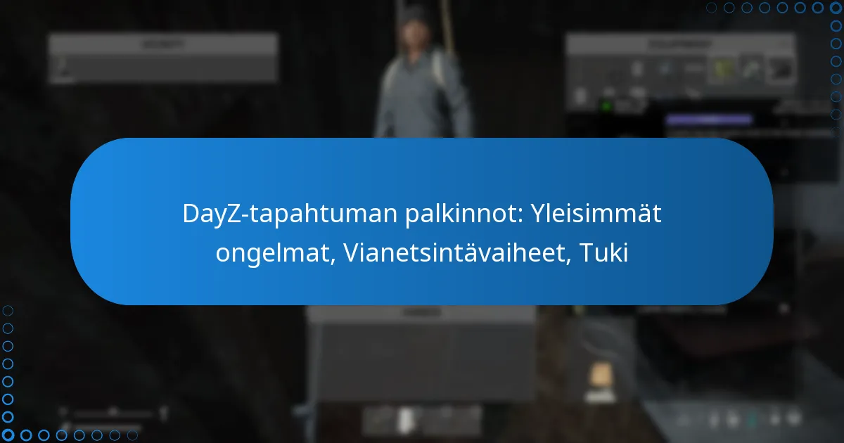 DayZ-tapahtuman palkinnot: Yleisimmät ongelmat, Vianetsintävaiheet, Tuki