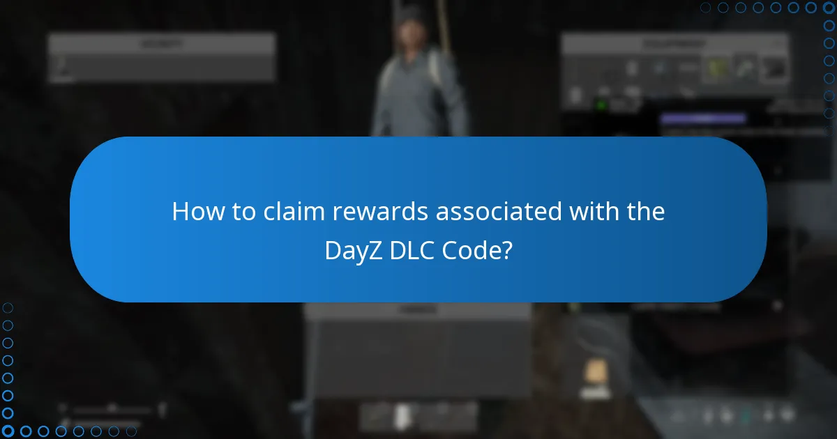 How to claim rewards associated with the DayZ DLC Code?