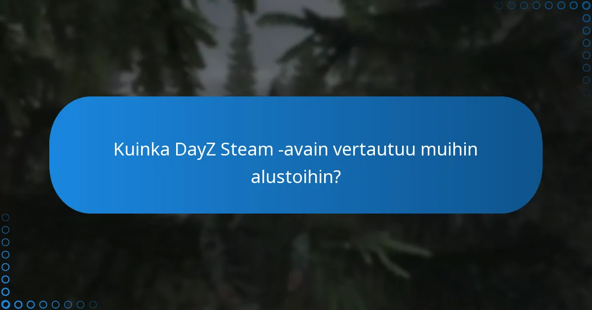Kuinka DayZ Steam -avain vertautuu muihin alustoihin?