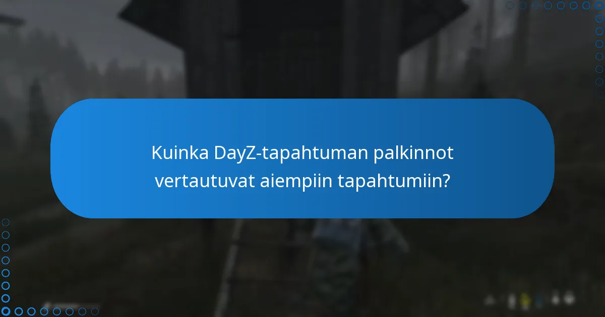 Kuinka DayZ-tapahtuman palkinnot vertautuvat aiempiin tapahtumiin?