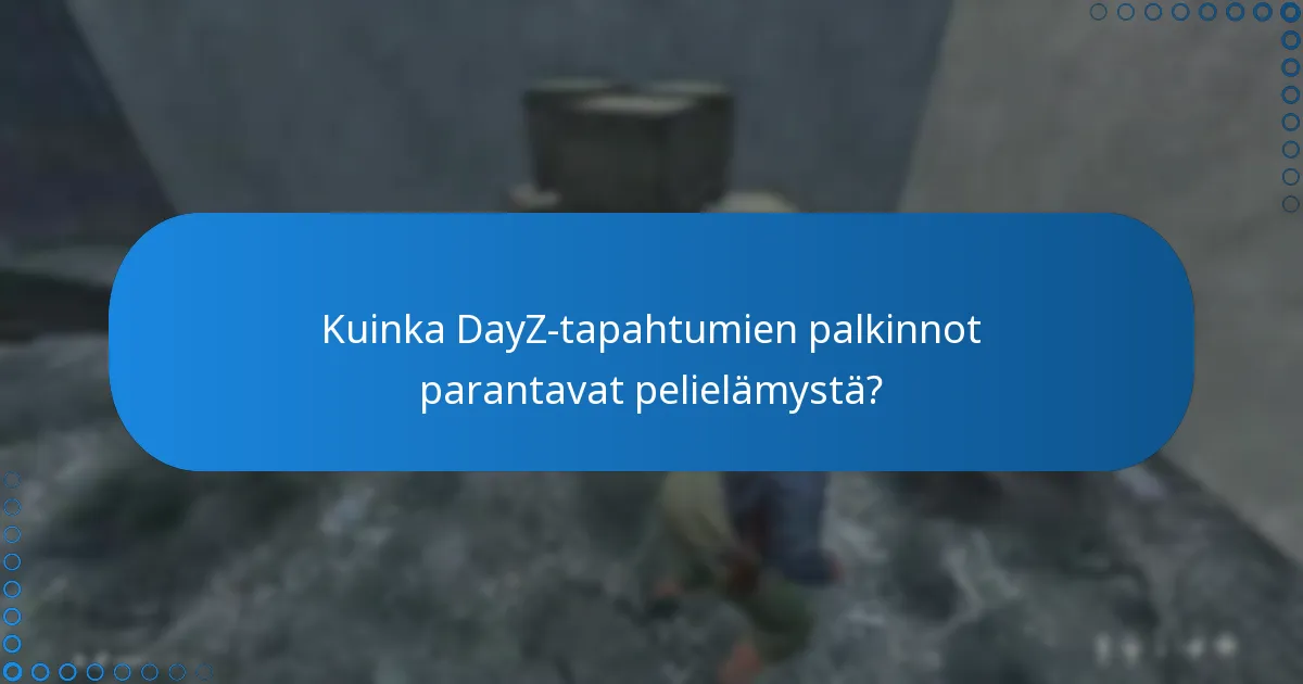 Kuinka DayZ-tapahtumien palkinnot parantavat pelielämystä?