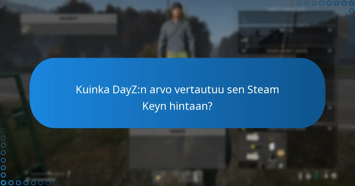 Kuinka DayZ:n arvo vertautuu sen Steam Keyn hintaan?