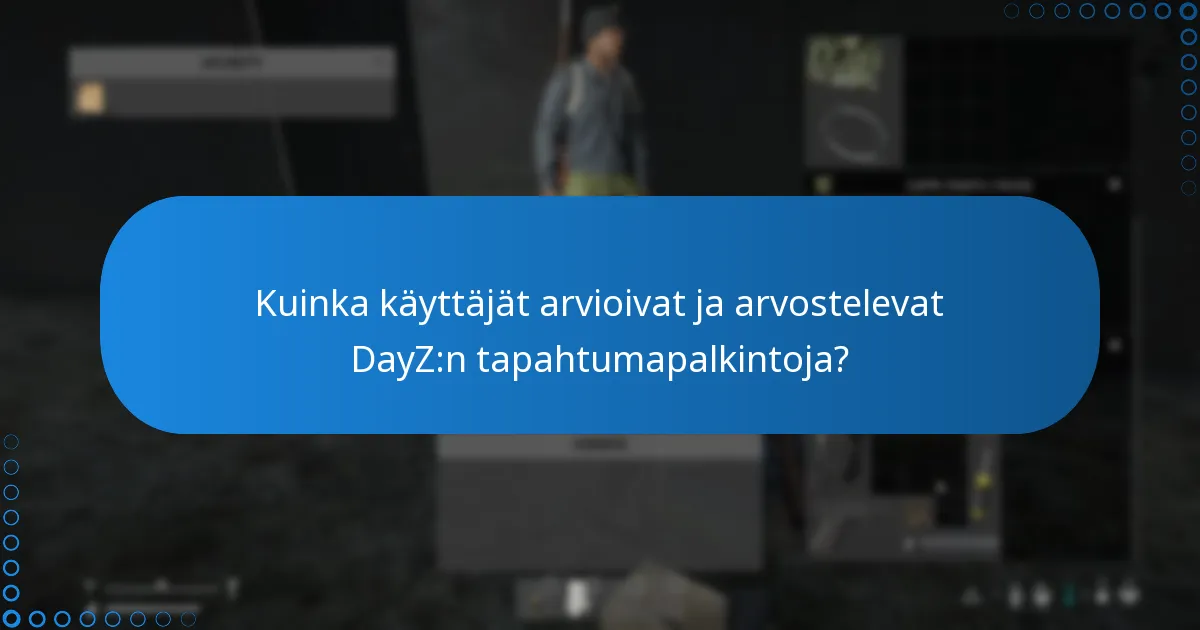 Kuinka käyttäjät arvioivat ja arvostelevat DayZ:n tapahtumapalkintoja?