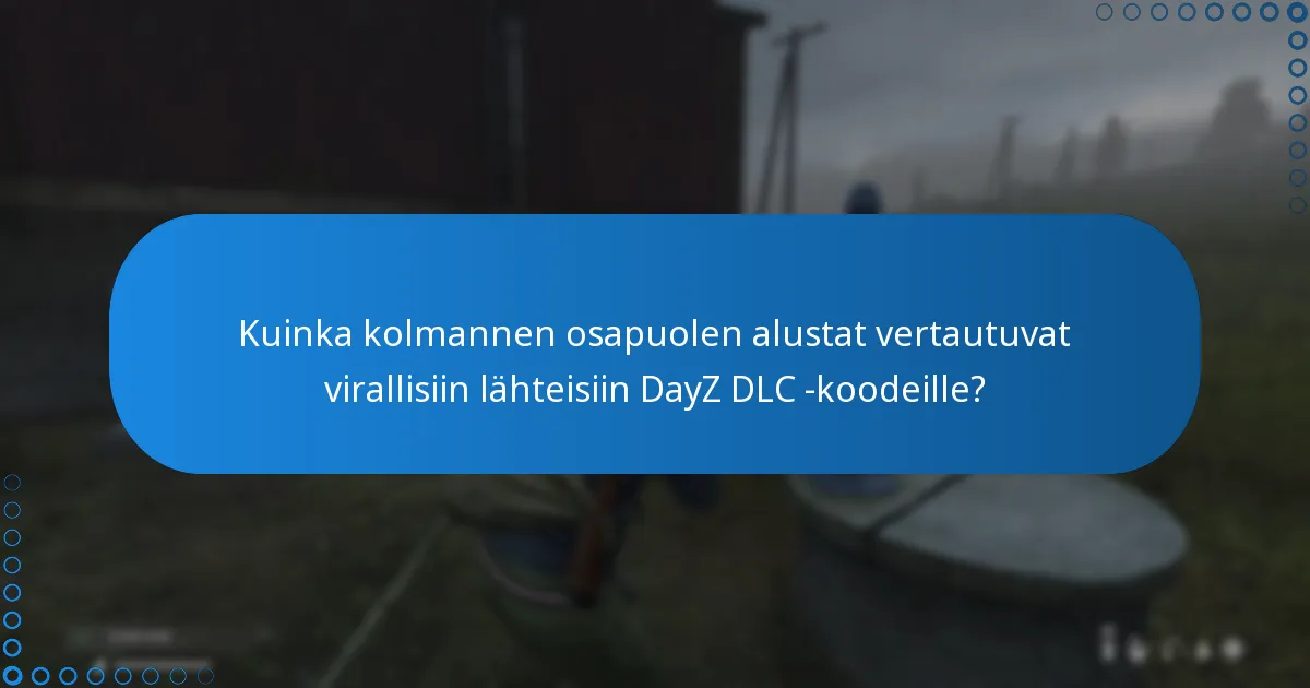 Kuinka kolmannen osapuolen alustat vertautuvat virallisiin lähteisiin DayZ DLC -koodeille?