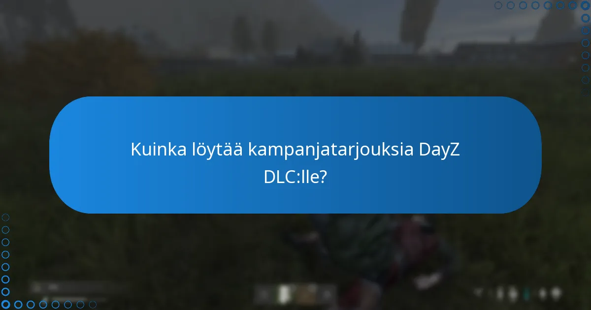 Kuinka löytää kampanjatarjouksia DayZ DLC:lle?