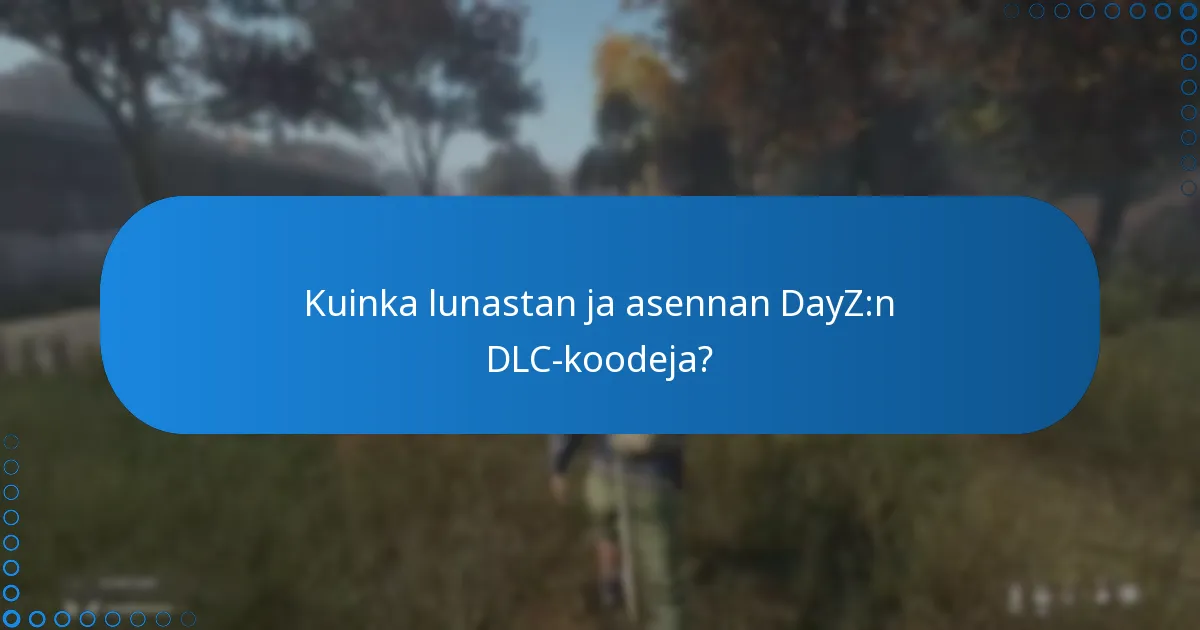 Kuinka lunastan ja asennan DayZ:n DLC-koodeja?