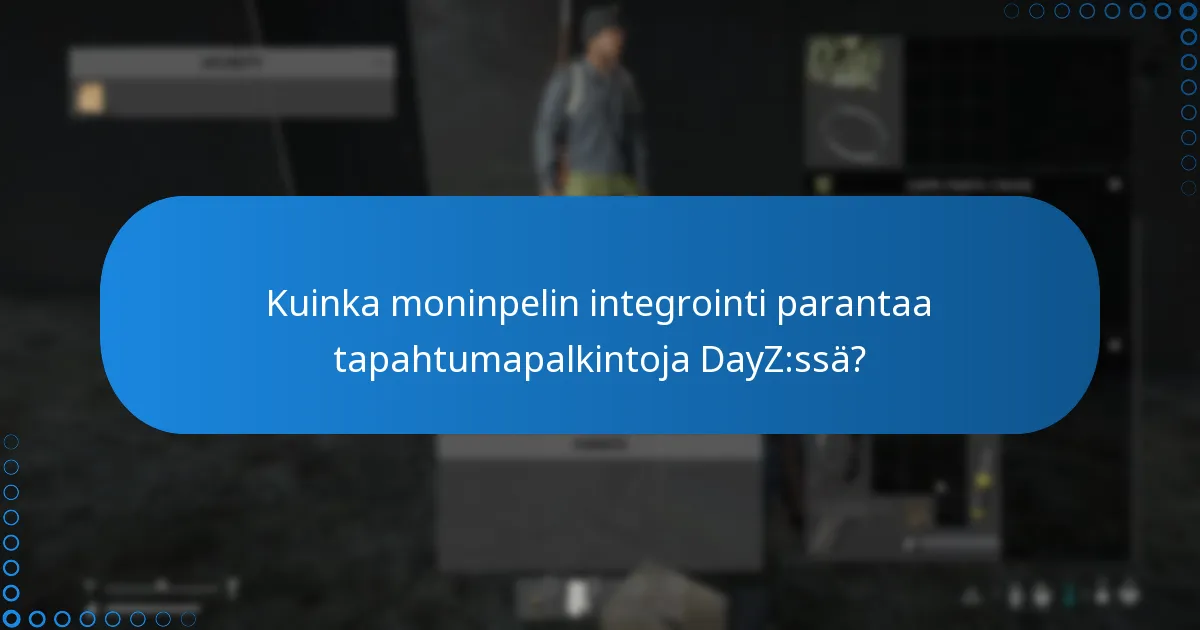 Kuinka moninpelin integrointi parantaa tapahtumapalkintoja DayZ:ssä?