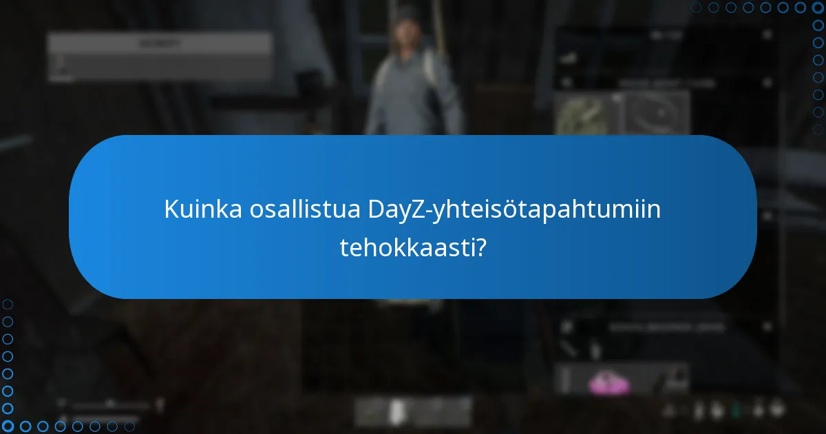 Kuinka osallistua DayZ-yhteisötapahtumiin tehokkaasti?
