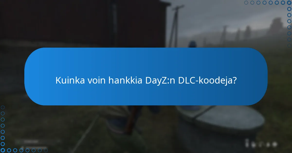 Kuinka voin hankkia DayZ:n DLC-koodeja?