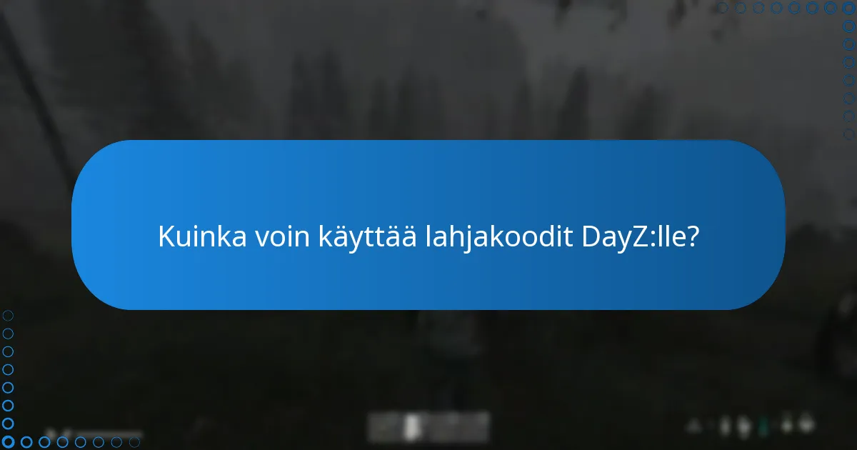 Kuinka voin käyttää lahjakoodit DayZ:lle?