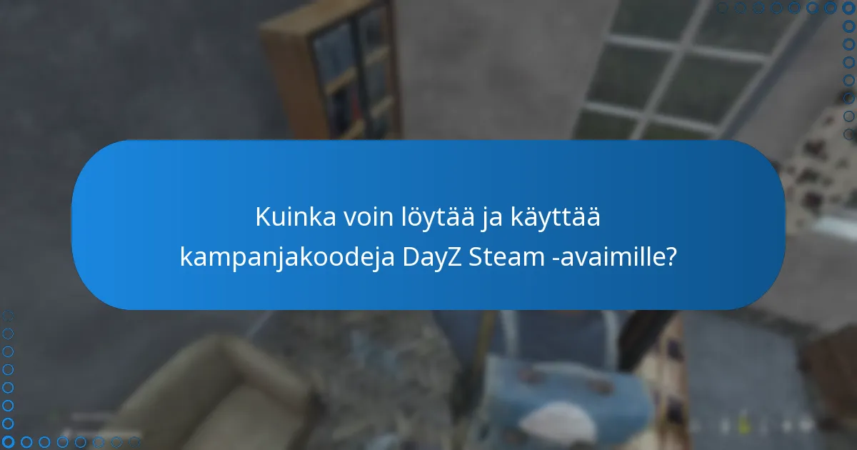 Kuinka voin löytää ja käyttää kampanjakoodeja DayZ Steam -avaimille?