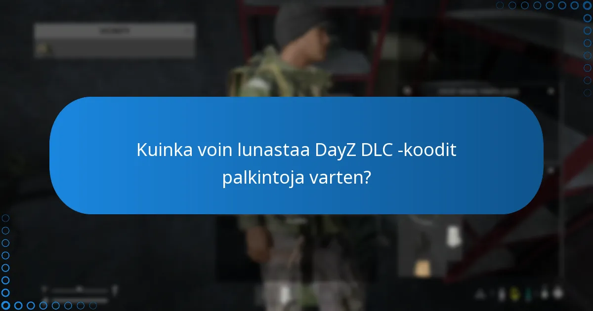 Kuinka voin lunastaa DayZ DLC -koodit palkintoja varten?