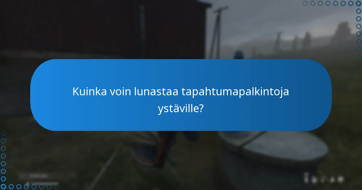 Kuinka voin lunastaa tapahtumapalkintoja ystäville?