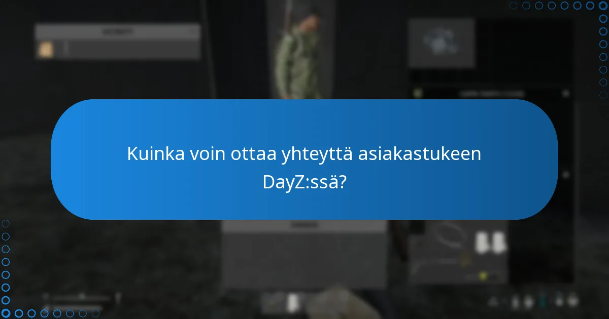 Kuinka voin ottaa yhteyttä asiakastukeen DayZ:ssä?