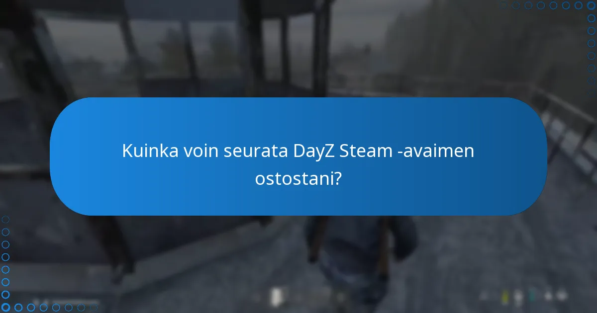 Kuinka voin seurata DayZ Steam -avaimen ostostani?