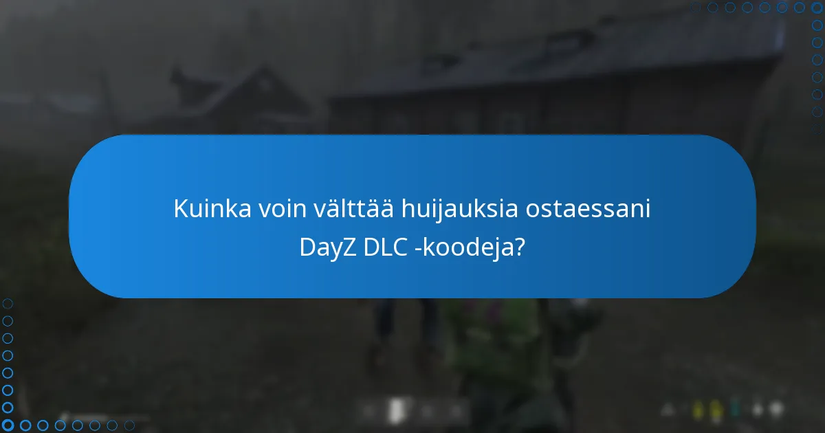 Kuinka voin välttää huijauksia ostaessani DayZ DLC -koodeja?