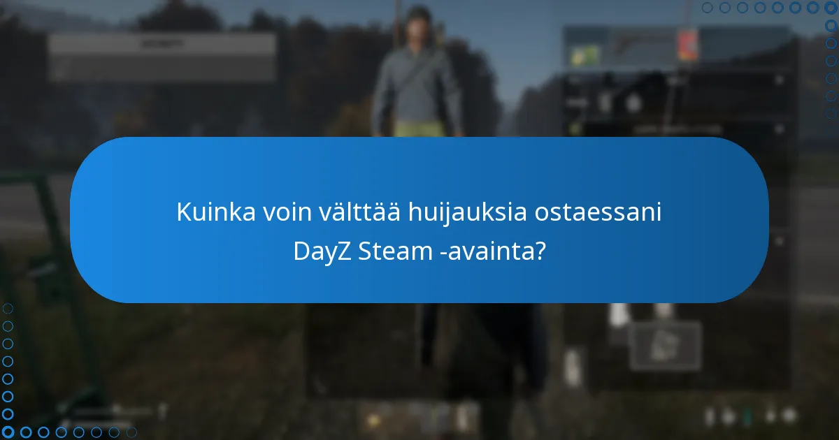 Kuinka voin välttää huijauksia ostaessani DayZ Steam -avainta?