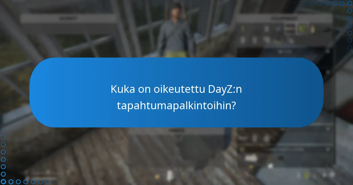 Kuka on oikeutettu DayZ:n tapahtumapalkintoihin?