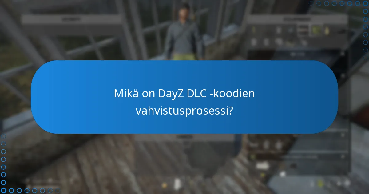 Mikä on DayZ DLC -koodien vahvistusprosessi?