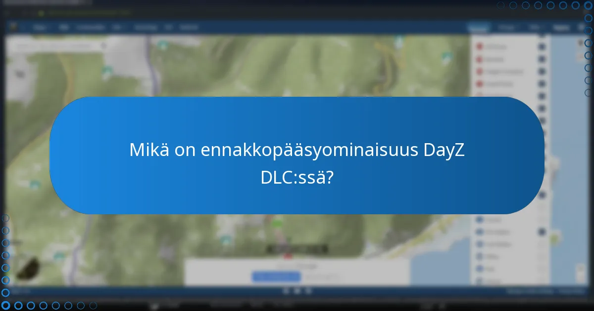 Mikä on ennakkopääsyominaisuus DayZ DLC:ssä?