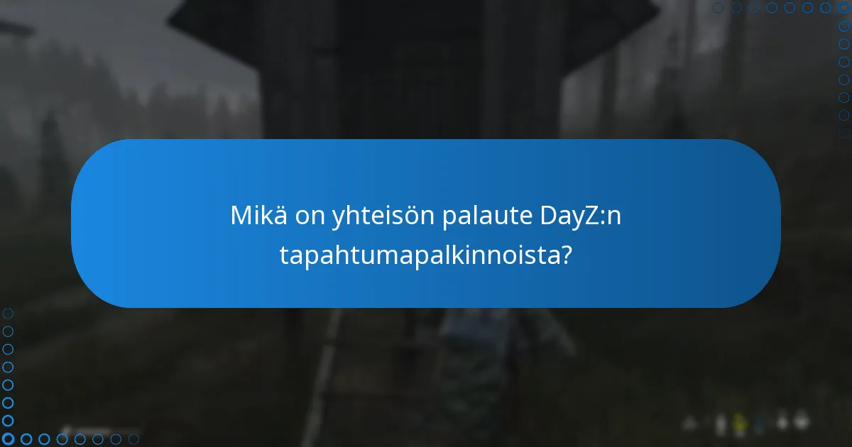 Mikä on yhteisön palaute DayZ:n tapahtumapalkinnoista?
