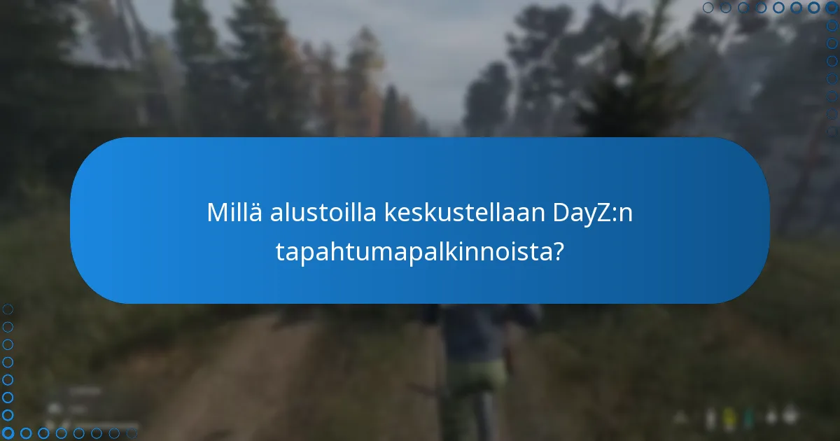 Millä alustoilla keskustellaan DayZ:n tapahtumapalkinnoista?