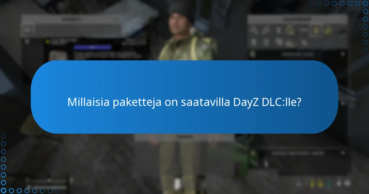 Millaisia paketteja on saatavilla DayZ DLC:lle?