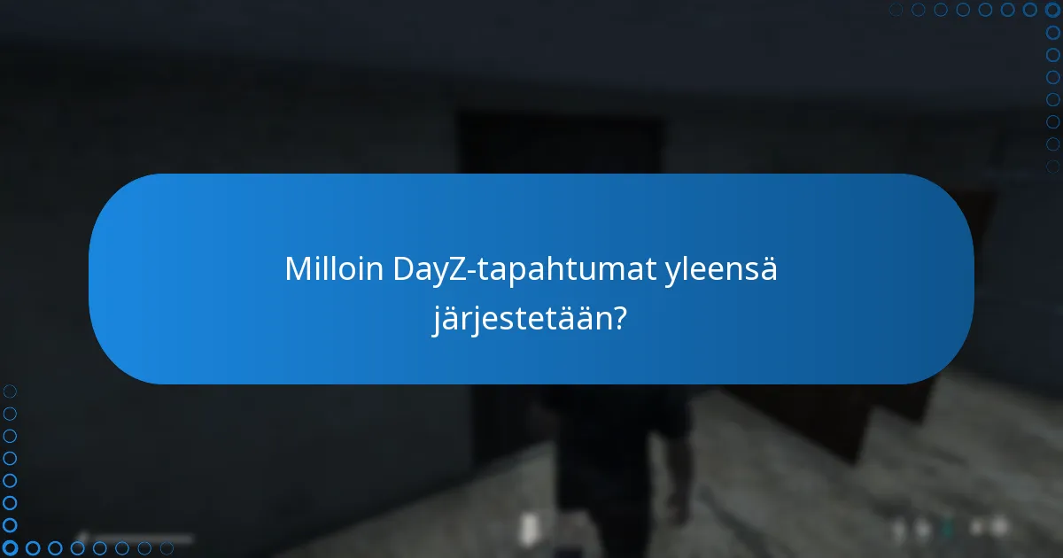 Milloin DayZ-tapahtumat yleensä järjestetään?