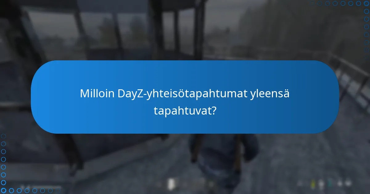 Milloin DayZ-yhteisötapahtumat yleensä tapahtuvat?
