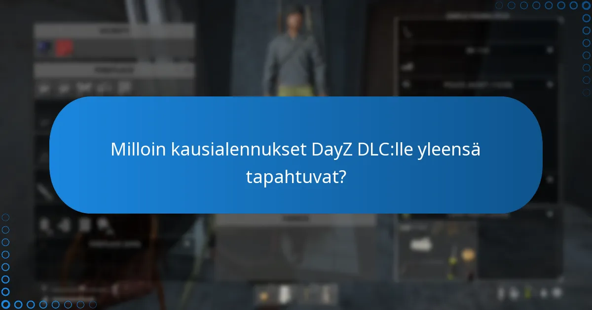 Milloin kausialennukset DayZ DLC:lle yleensä tapahtuvat?
