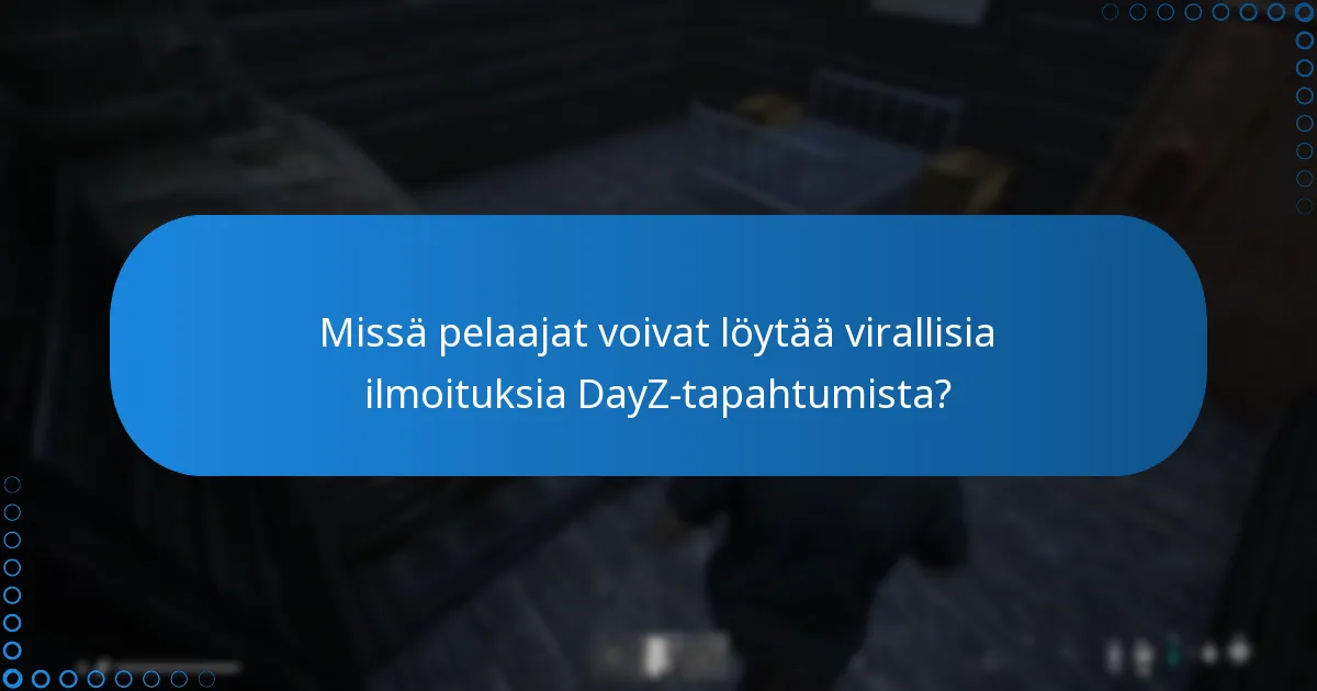 Missä pelaajat voivat löytää virallisia ilmoituksia DayZ-tapahtumista?
