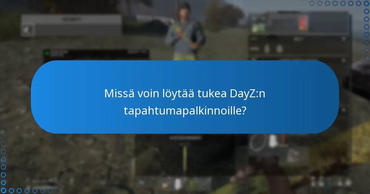 Missä voin löytää tukea DayZ:n tapahtumapalkinnoille?