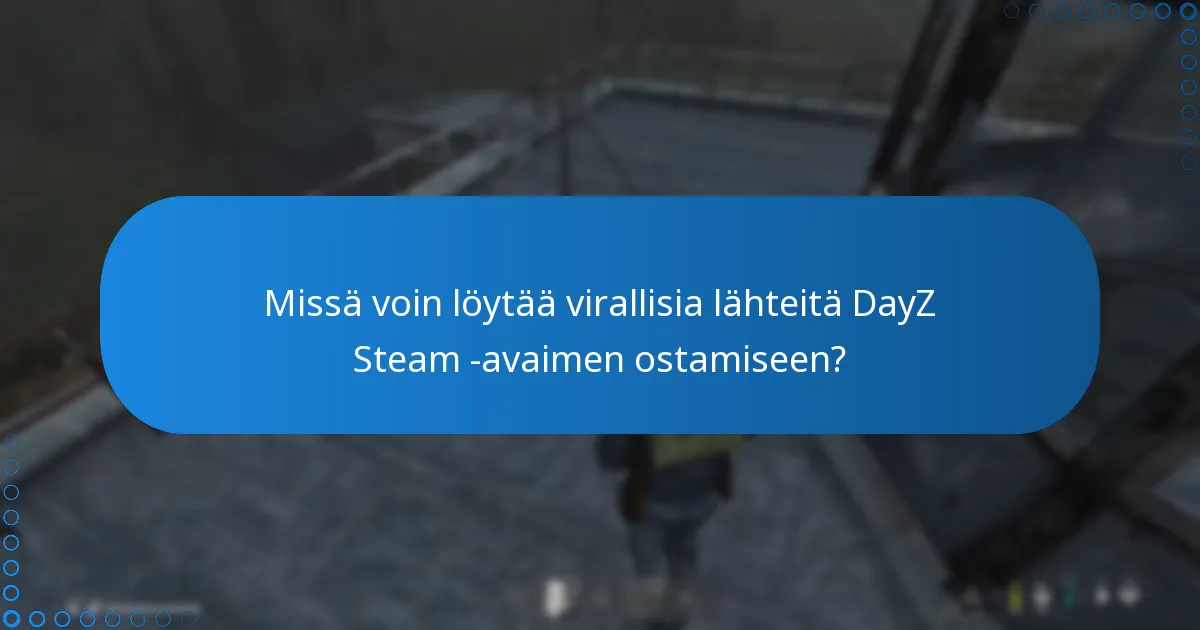 Missä voin löytää virallisia lähteitä DayZ Steam -avaimen ostamiseen?