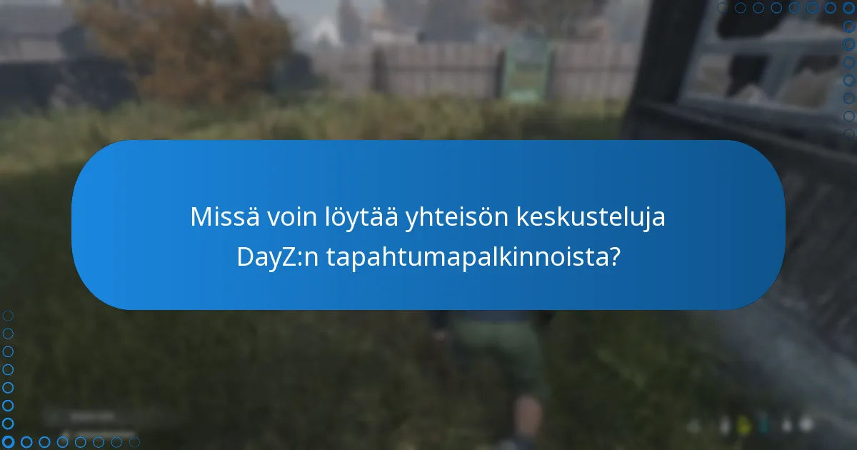 Missä voin löytää yhteisön keskusteluja DayZ:n tapahtumapalkinnoista?