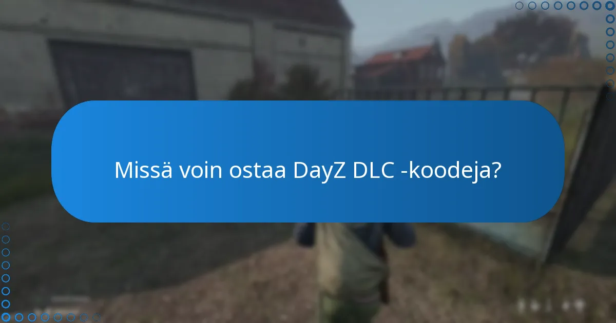 Missä voin ostaa DayZ DLC -koodeja?